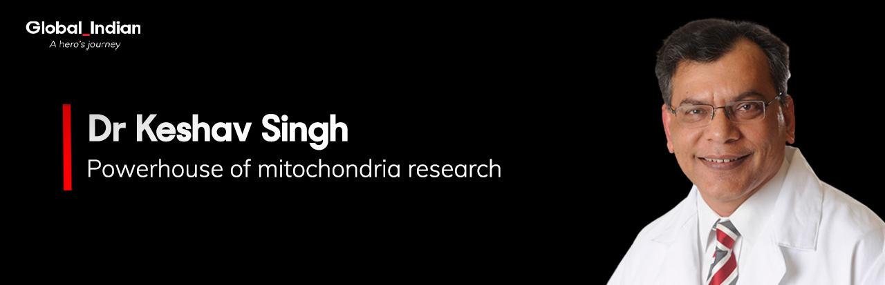 Wie Dr. Keshav Singh zum Pionier der Mitochondrienforschung wurde