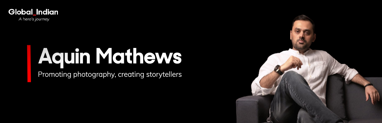 Indian Photographer | Aquin Mathews | Global Indian