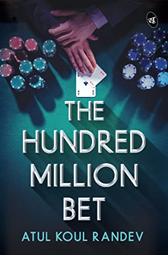 The Hundred Million Bet Book by Atul Koul Randev