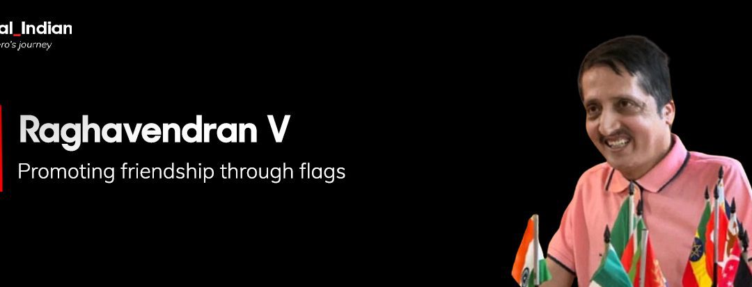 Flags of Friendship: Vexillologist Raghavendran is on a quest to promote global harmony